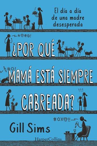 ¿Por qué mamá está siempre cabreada? | 9788491396864 | Sims, Gill | Librería Castillón - Comprar libros online Aragón, Barbastro