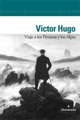 VIAJE A LOS PIRINEOS Y LOS ALPES | 9788492963461 | HUGO, VICTOR | Librería Castillón - Comprar libros online Aragón, Barbastro