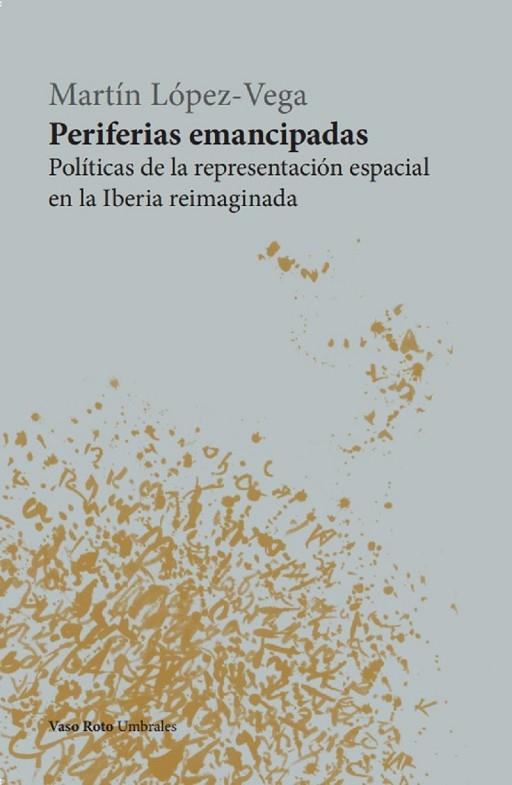 Periferias emancipadas | 9788412519624 | LOPEZ-VEGA, MARTIN | Librería Castillón - Comprar libros online Aragón, Barbastro