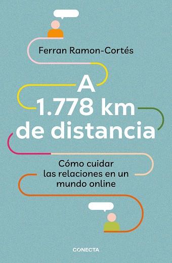 A 1.778 km de distancia. Cómo cuidar las relaciones en un mundo online | 9788417992576 | Ramon-Cortés, Ferran | Librería Castillón - Comprar libros online Aragón, Barbastro