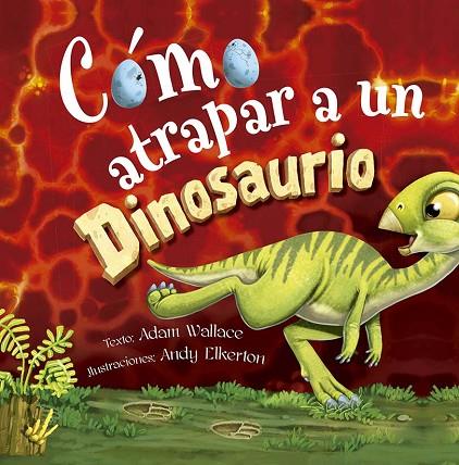 Cómo atrapar a un dinosaurio | 9788491456483 | Wallace, Adam | Librería Castillón - Comprar libros online Aragón, Barbastro