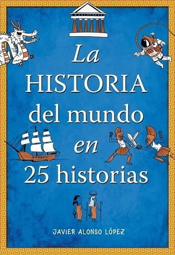 La historia del mundo en 25 historias | 9788490430415 | ALONSO LOPEZ, JAVIER | Librería Castillón - Comprar libros online Aragón, Barbastro