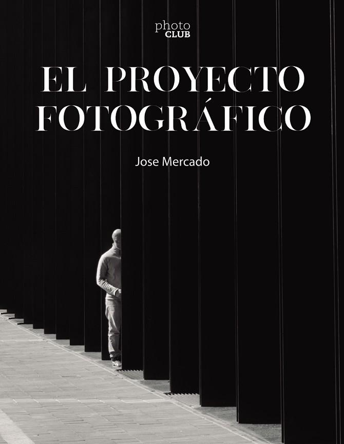 El proyecto fotográfico | 9788441546851 | Mercado, Jose | Librería Castillón - Comprar libros online Aragón, Barbastro