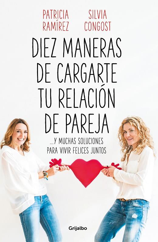 Diez maneras de cargarte tu relación de pareja | 9788425358302 | RAMIREZ, PATRICIA/CONGOST, SILVIA | Librería Castillón - Comprar libros online Aragón, Barbastro