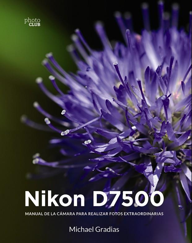 Nikon D7500 | 9788441540422 | Gradias, Michael | Librería Castillón - Comprar libros online Aragón, Barbastro