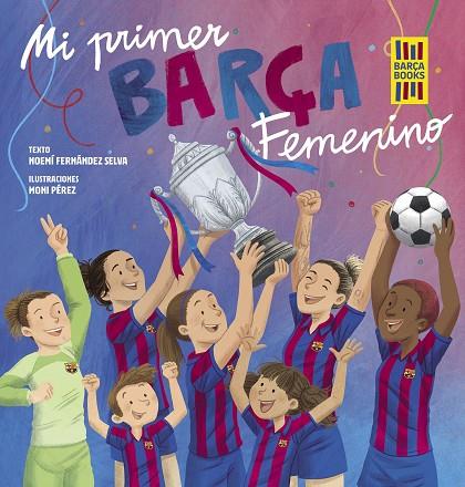 Mi primer Barça Femenino | 9788419466365 | Fernández Selva, Noemí/Pérez, Moni | Librería Castillón - Comprar libros online Aragón, Barbastro