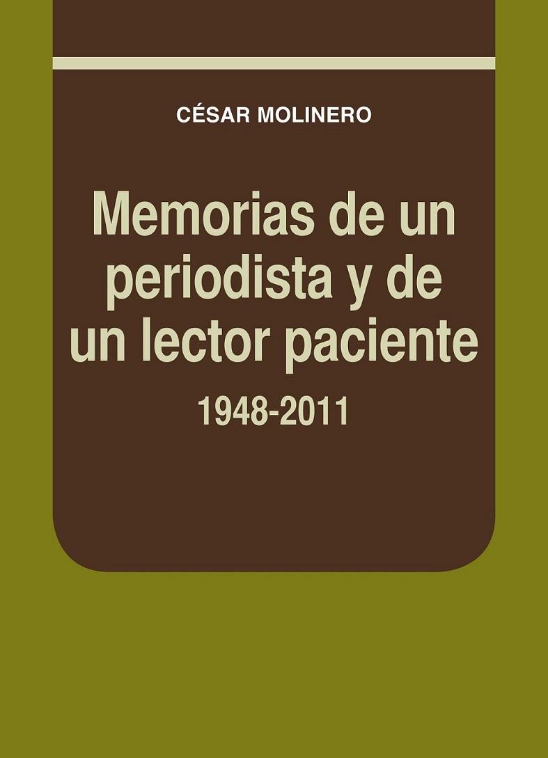 MEMORIAS DE UN PERIODISTA Y DE UN LECTOR PACIENTE. 1948-2011 | 9788497434683 | MOLINERO SANTAMARÍA, CÉSAR | Librería Castillón - Comprar libros online Aragón, Barbastro