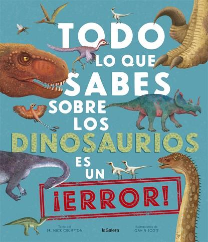 Todo lo que sabes sobre los dinosaurios es un ¡error! | 9788424670535 | Crumpton, Nick | Librería Castillón - Comprar libros online Aragón, Barbastro
