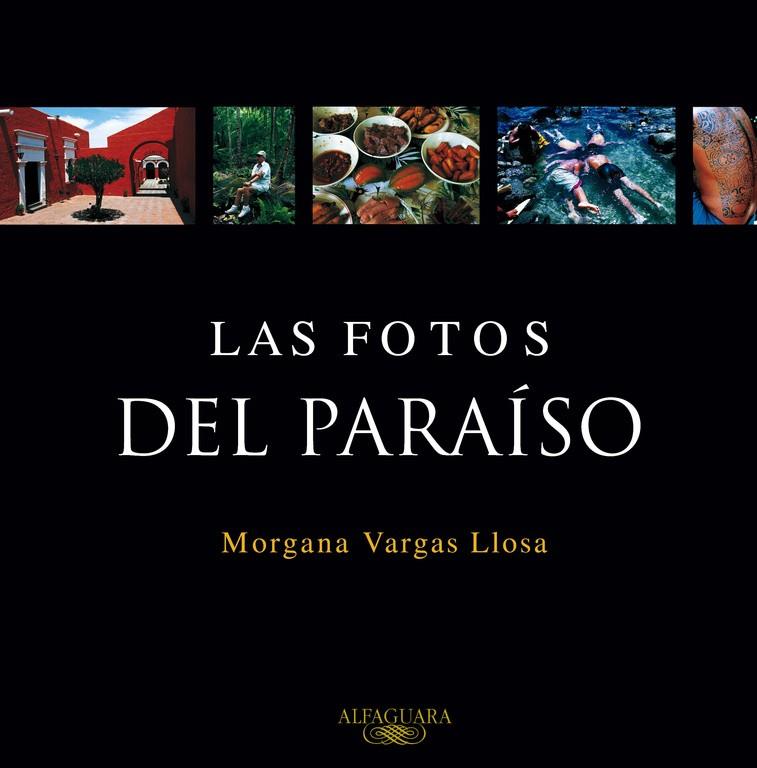 FOTOS DEL PARAISO, LAS | 9788420465616 | VARGAS LLOSA, MORGANA | Librería Castillón - Comprar libros online Aragón, Barbastro