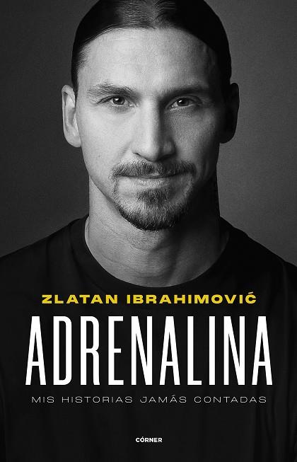 Adrenalina. Mis historias jamás contadas | 9788412511031 | Ibrahimovic, Zlatan | Librería Castillón - Comprar libros online Aragón, Barbastro