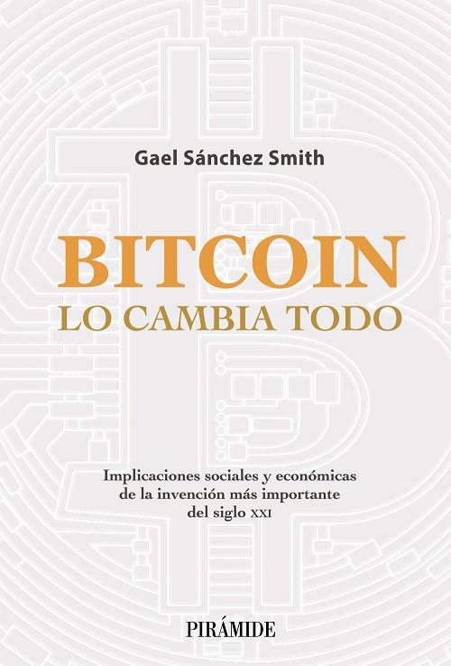Bitcoin lo cambia todo | 9788436845020 | Sánchez Smith, Gael | Librería Castillón - Comprar libros online Aragón, Barbastro