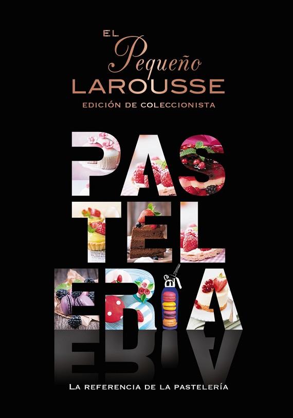 El Pequeño Larousse de la pastelería | 9788419739124 | Éditions Larousse | Librería Castillón - Comprar libros online Aragón, Barbastro