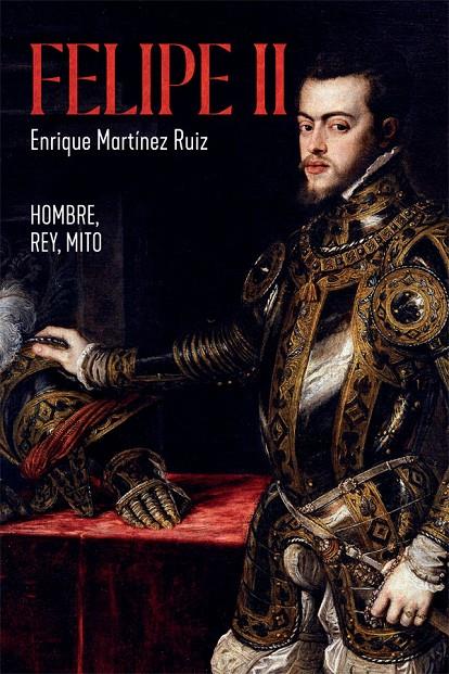 Felipe II | 9788491648291 | Martínez Ruiz, Enrique | Librería Castillón - Comprar libros online Aragón, Barbastro