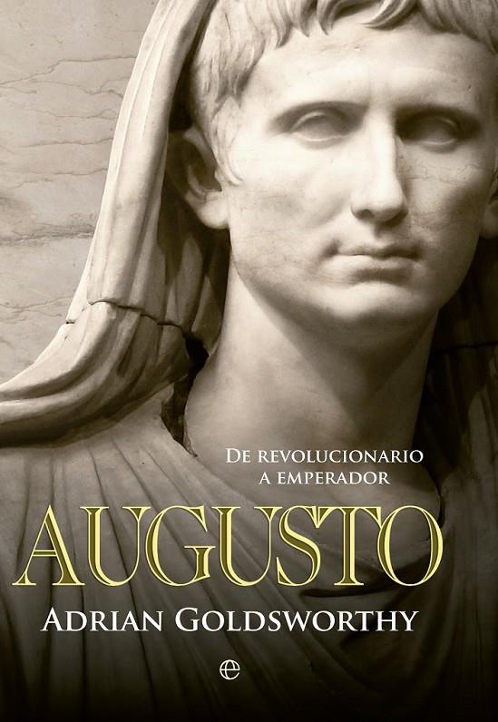 Augusto | 9788490602171 | Goldsworthy, Adrian | Librería Castillón - Comprar libros online Aragón, Barbastro