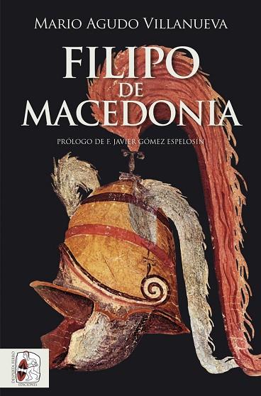 Filipo de Macedonia | 9788412744385 | Agudo Villanueva, Mario | Librería Castillón - Comprar libros online Aragón, Barbastro