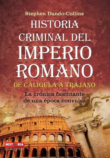 HISTORIA CRIMINAL DEL IMPERIO ROMANO | 9788499171463 | DANDO-COLLINS, STEPHEN | Librería Castillón - Comprar libros online Aragón, Barbastro