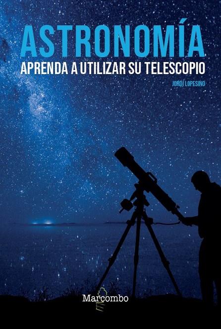 Astronomía. Aprenda a utilizar su telescopio | 9788426727039 | LOPESINO CORRAL, JORDI | Librería Castillón - Comprar libros online Aragón, Barbastro