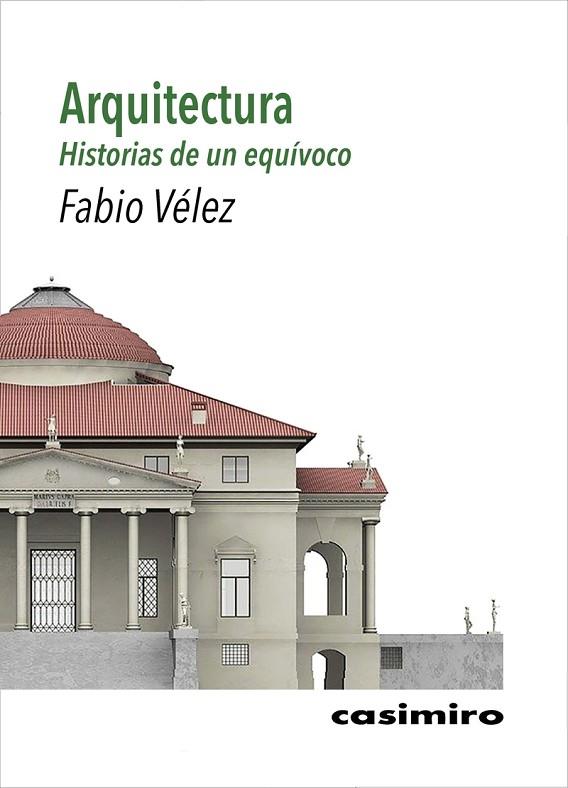 Arquitectura: historias de un equívoco | 9788417930301 | Vélez, Fabio | Librería Castillón - Comprar libros online Aragón, Barbastro