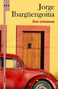 DOS CRIMENES | 9788498676969 | IBARGÜENGOITIA, JORGE | Librería Castillón - Comprar libros online Aragón, Barbastro