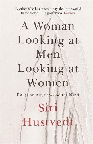 A Woman Looking at Men Looking at Women : Essays on Art, Sex, and the Mind | 9781473638907 | Hustvedt, Siri | Librería Castillón - Comprar libros online Aragón, Barbastro