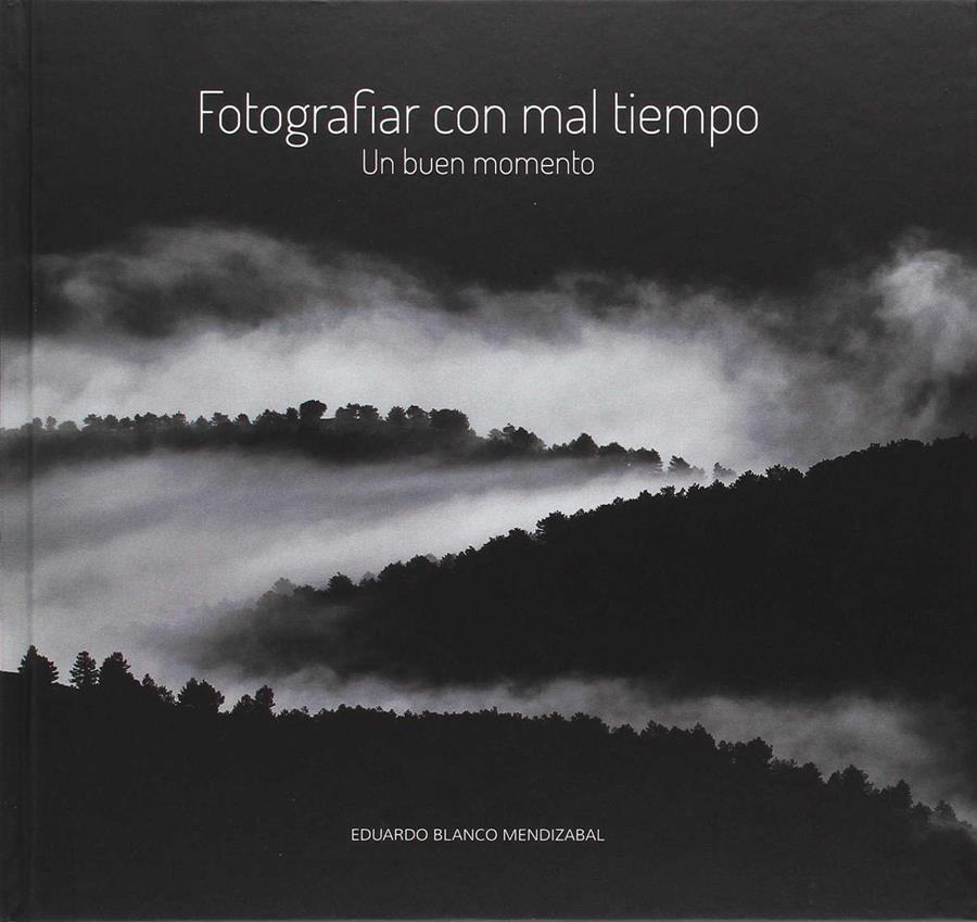 FOTOGRAFIAR CON MAL TIEMPO | 9788483218594 | BLANCO MENDIZABAL, EDUARDO | Librería Castillón - Comprar libros online Aragón, Barbastro