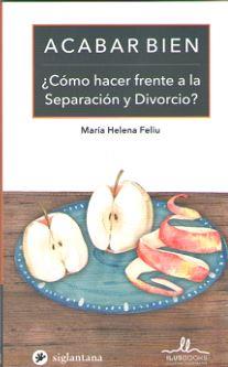 ACABAR BIEN ¿COMO HACER FRENTE A LA SEPARACION Y DIVORCIO? | 9788416574728 | FELIU, MARIA HELENA | Librería Castillón - Comprar libros online Aragón, Barbastro