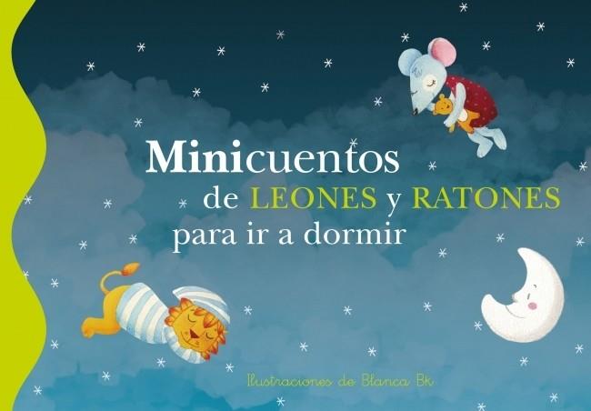 MINICUENTOS DE LEONES Y RATONES PARA IR A DORMIR | 9788448833626 | BK, BLANCA | Librería Castillón - Comprar libros online Aragón, Barbastro