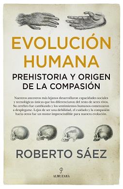 EVOLUCIÓN HUMANA: PREHISTORIA Y ORIGEN DE LA COMPASIÓN | 9788417954338 | SAÉZ MARTÍN, ROBERTO | Librería Castillón - Comprar libros online Aragón, Barbastro