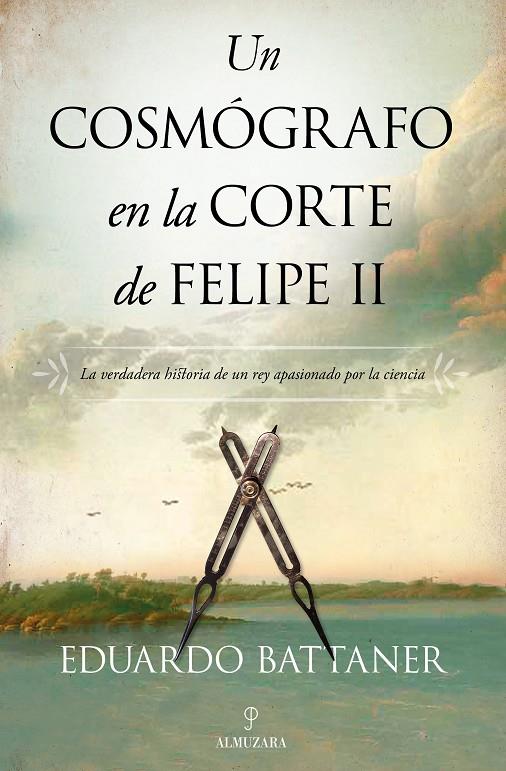 Un cosmógrafo en la corte de Felipe II | 9788418089893 | Battaner López, Eduardo | Librería Castillón - Comprar libros online Aragón, Barbastro