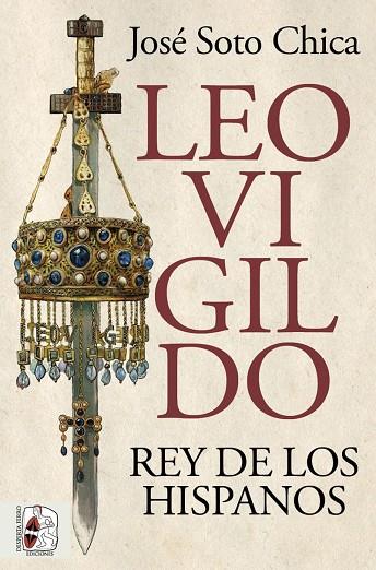Leovigildo. Rey de los hispanos | 9788412716658 | Soto Chica, José | Librería Castillón - Comprar libros online Aragón, Barbastro