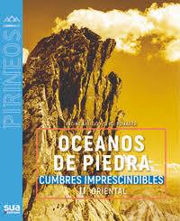 OCEANOS DE PIEDRA : CUMBRES IMPRESCINDIBLES II PIRINEO ORIENTAL | 9788482167558 | AREITIO, ARGIÑE / BOIXADER, SERGI | Librería Castillón - Comprar libros online Aragón, Barbastro