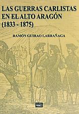 LAS GUERRAS CARLISTAS EN EL ALTO ARAGON (1833-1875) | 9788496972063 | GUIRAO LARRAÑAGA, RAMÓN | Librería Castillón - Comprar libros online Aragón, Barbastro