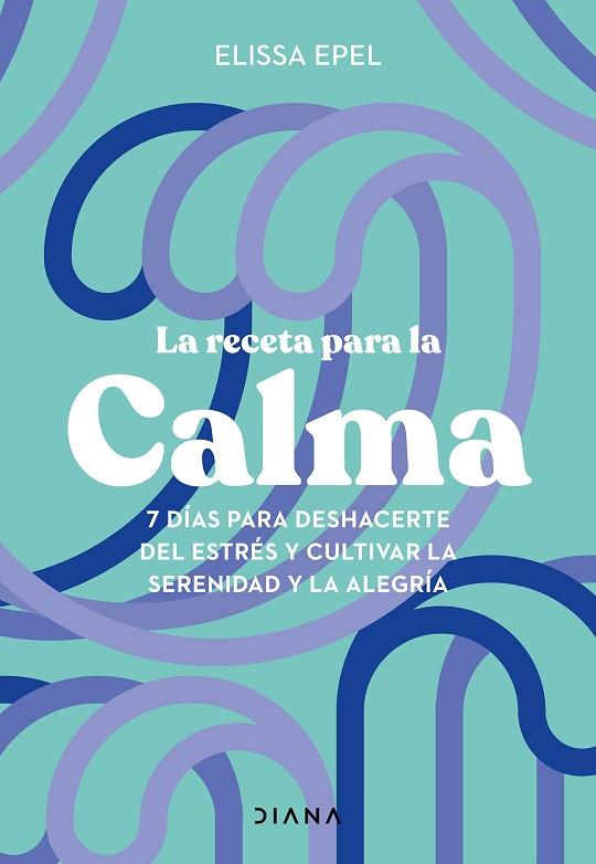 La receta para la calma | 9788411191005 | Epel, Elissa | Librería Castillón - Comprar libros online Aragón, Barbastro
