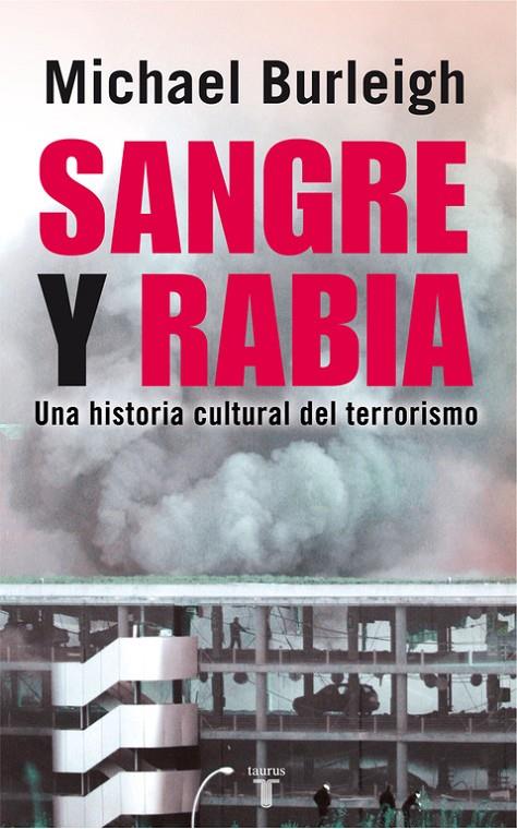 SANGRE Y RABIA : UNA HISTORIA CULTURAL DEL TERRORISMO | 9788430606757 | BURLEIGH, MICHAEL | Librería Castillón - Comprar libros online Aragón, Barbastro
