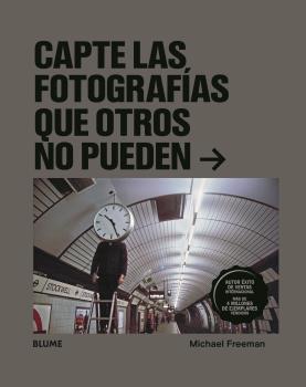 Capte las fotografías que otros no pueden | 9788418075612 | Freeman, Michael | Librería Castillón - Comprar libros online Aragón, Barbastro