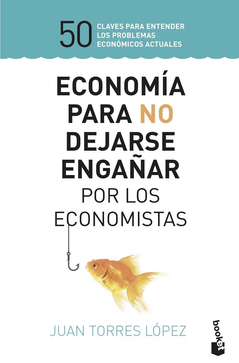 Economía para no dejarse engañar por los economistas | 9788423430147 | Torres López, Juan | Librería Castillón - Comprar libros online Aragón, Barbastro