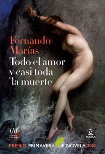 TODO EL AMOR Y CASI TODA LA MUERTE (PREMIO PRIMAVERA 2010) | 9788467033236 | MARÍAS, FERNANDO | Librería Castillón - Comprar libros online Aragón, Barbastro