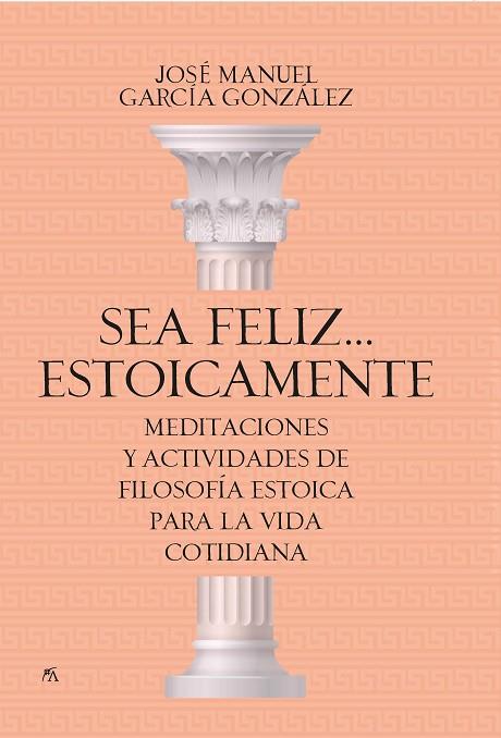 Sea feliz... estoicamente | 9788417057923 | José Manuel García González | Librería Castillón - Comprar libros online Aragón, Barbastro
