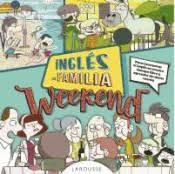 Inglés en familia. Weekend | 9788416984114 | Larousse Editorial | Librería Castillón - Comprar libros online Aragón, Barbastro
