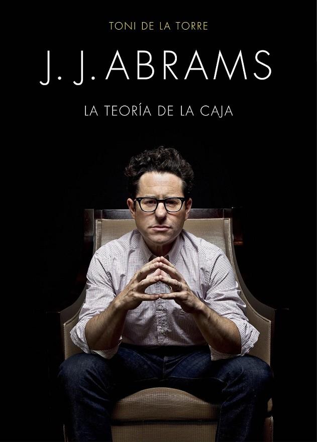 J. J. Abrams : La teoría de la caja | 9788445002834 | Torre, Toni de la | Librería Castillón - Comprar libros online Aragón, Barbastro