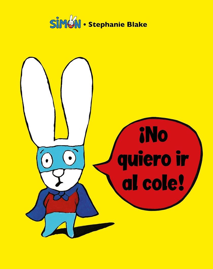 ¡No quiero ir al cole! (Colección Simon) | 9788448853396 | Blake, Stéphanie | Librería Castillón - Comprar libros online Aragón, Barbastro