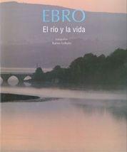 EBRO : EL RIO Y LA VIDA | 9788497853828 | LOBATO, XURXO (FOTO) | Librería Castillón - Comprar libros online Aragón, Barbastro