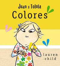 COLORES - JUAN Y TOLOLA | 9788498674040 | CHILD, LAUREN | Librería Castillón - Comprar libros online Aragón, Barbastro