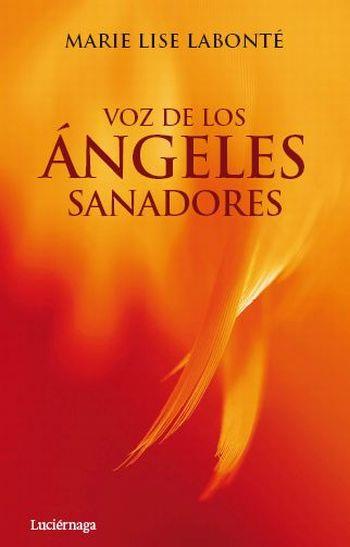 Voz de los Ángeles Sanadores | 9788492545391 | Labonté, Marie Lise | Librería Castillón - Comprar libros online Aragón, Barbastro