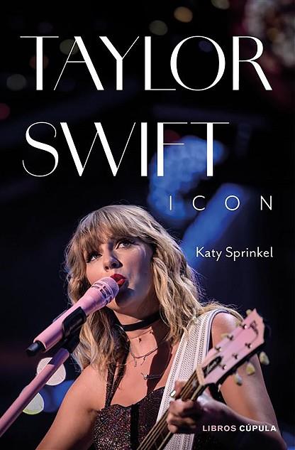 Taylor Swift Icon | 9788448040765 | Sprinkel, Katy | Librería Castillón - Comprar libros online Aragón, Barbastro