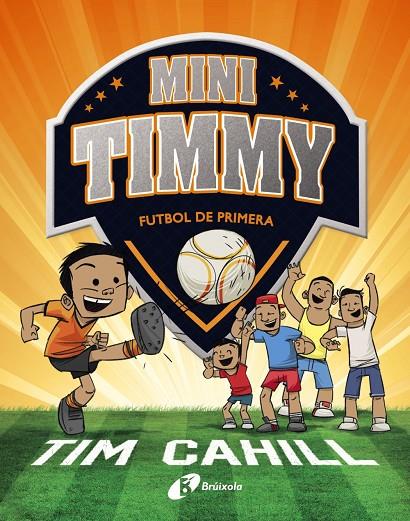 Mini Timmy - Futbol de primera | 9788499062983 | Cahill, Tim | Librería Castillón - Comprar libros online Aragón, Barbastro