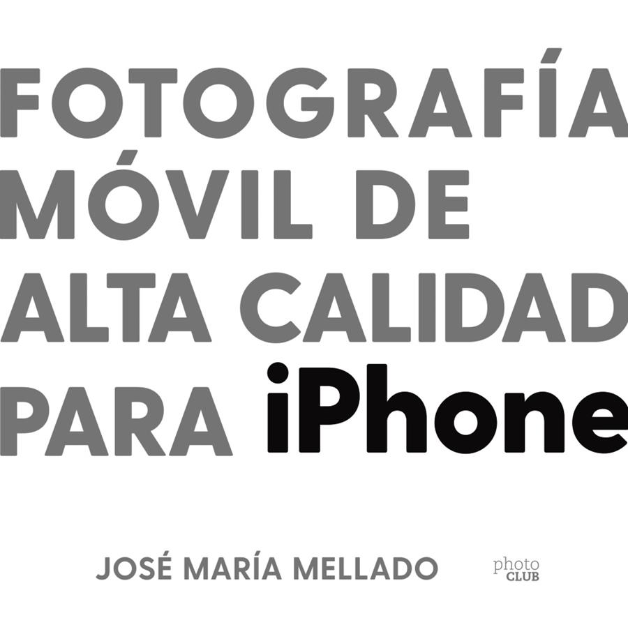 Fotografía móvil de alta calidad para iPhone | 9788441543195 | Mellado, José María | Librería Castillón - Comprar libros online Aragón, Barbastro