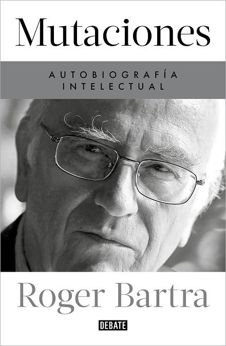 Mutaciones : Autobiografía intelectual | 9788419399885 | Bartra, Roger | Librería Castillón - Comprar libros online Aragón, Barbastro