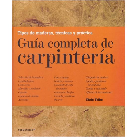 Guía completa de carpintería | 9788417412050 | Tribe, Chris | Librería Castillón - Comprar libros online Aragón, Barbastro