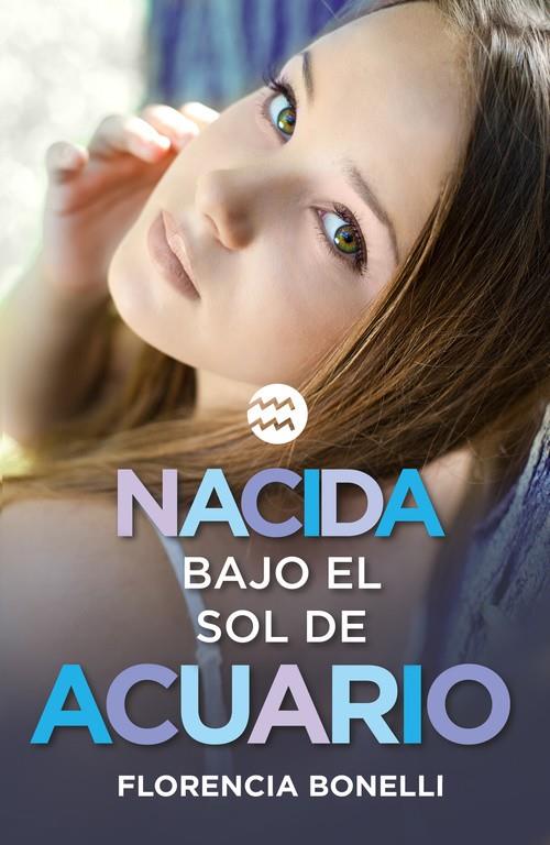 Nacida bajo el sol de Acuario | 9788420488028 | BONELLI, FLORENCIA | Librería Castillón - Comprar libros online Aragón, Barbastro